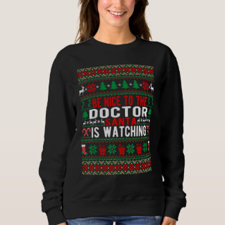 Be Nice To The Doctor Santa Is Watching Christmas  Sweatshirt