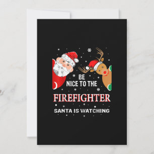 Be Nice To The Firefighter Santa Is Watching Holiday Card