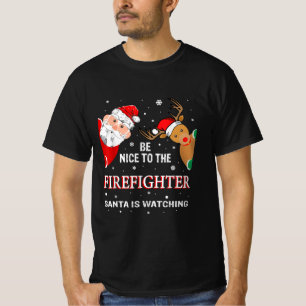 Be Nice To The Firefighter Santa Is Watching T-Shirt