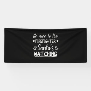 Be Nice To The Firefighter Santas Watching Funny Banner