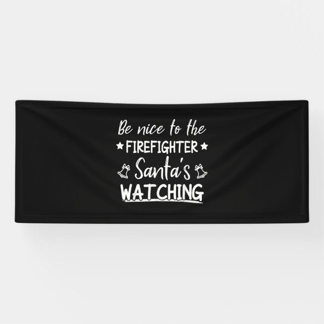 Be Nice To The Firefighter Santas Watching Funny Banner (Horizontal)