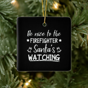 Be Nice To The Firefighter Santas Watching Funny Ceramic Ornament