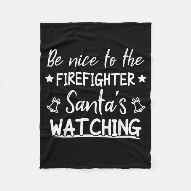 Be Nice To The Firefighter Santas Watching Funny Fleece Blanket (Front)