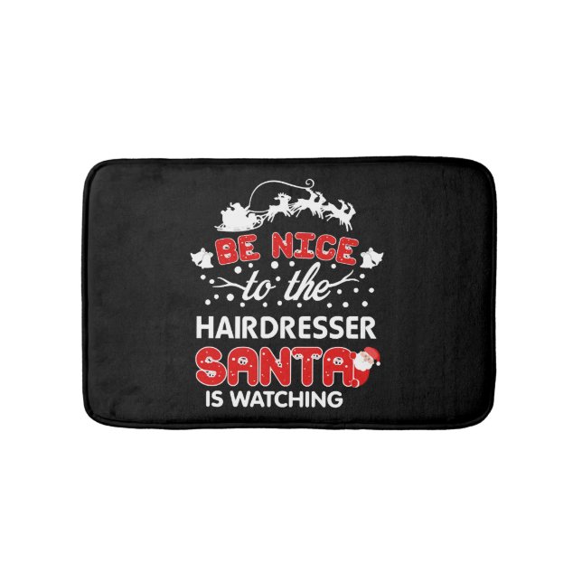 Be Nice To The Hairdresser Santa Is Watching Tee Bath Mat (Front)