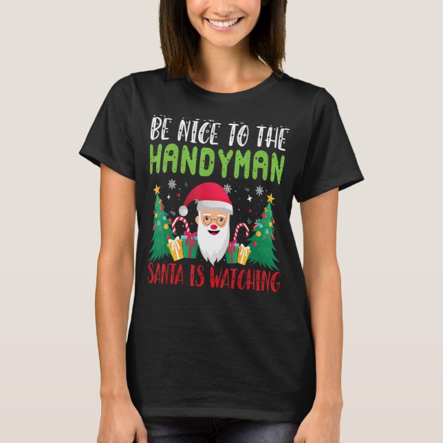 Be Nice to the HANDYMAN Santa is Watching Xmas Hol T-Shirt (Front)