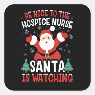 Be Nice To The Hospice Nurse Santa Is Watching Xma Square Sticker