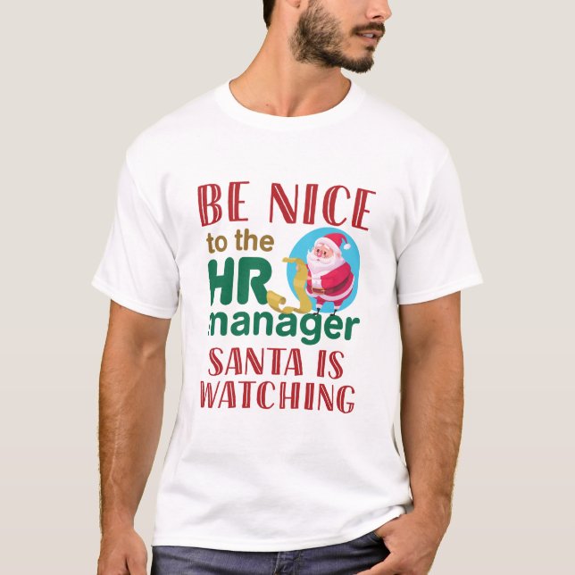 Be Nice to the HR Manager Santa is Watching T-Shirt (Front)