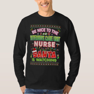 Be Nice To The Intensive Care Unit Nurse Santa Is T-Shirt