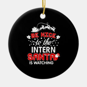 Be Nice To The Intern Santa Is Watching T-Shirt Ceramic Ornament