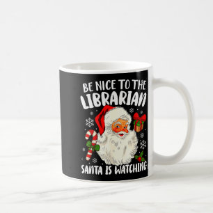 Be Nice To The Librarian Santa Is Watching Christm Coffee Mug