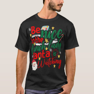 Be nice to the lunch lady, Santa is watching - Chr T-Shirt
