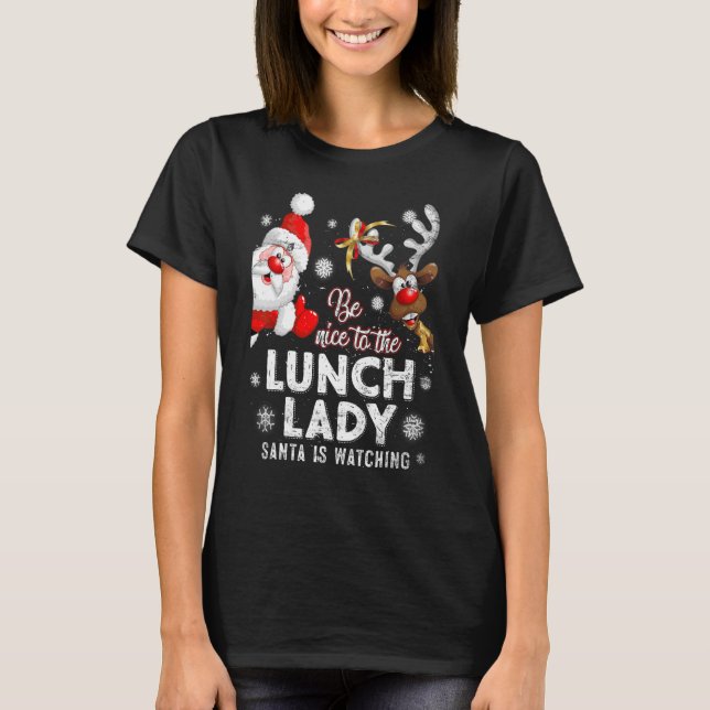 Be Nice To The Lunch Lady Santa Is Watching  Chris T-Shirt (Front)