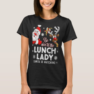 Be Nice To The Lunch Lady Santa Is Watching Chris T-Shirt