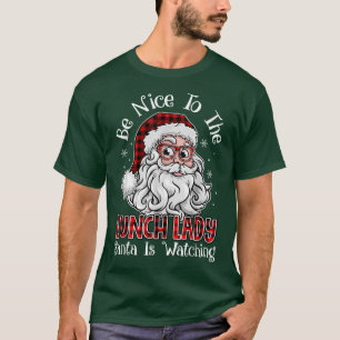 Be Nice To The Lunch Lady Santa Is Watching Christ T-Shirt