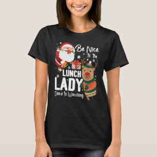 Be Nice To The Lunch Lady Santa Is Watching Christ T-Shirt