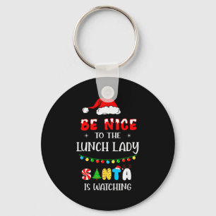 Be Nice To The Lunch Lady Santa Is Watching Xmas 2 Key Ring
