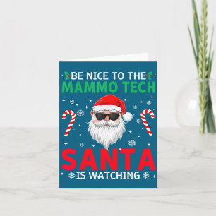 Be Nice To The Mammo Tech Santa Is Watching Christ Card