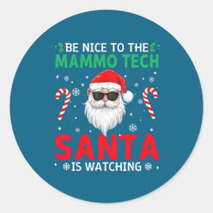 Be Nice To The Mammo Tech Santa Is Watching Christ Classic Round Sticker