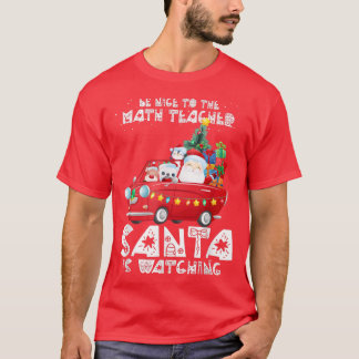 Be Nice To The Math Teacher Santa Is Watching Funn T-Shirt