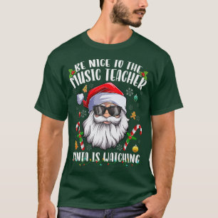 Be Nice To The Music Teacher Santa Is Watching Chr T-Shirt