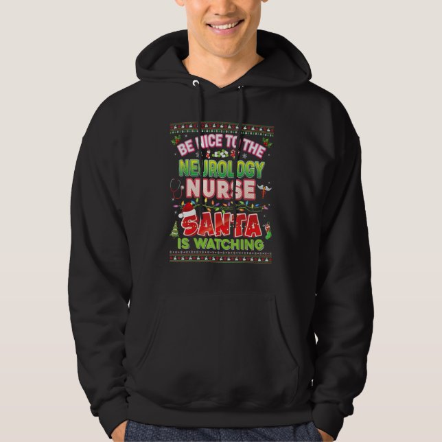 Be Nice To The Neurology Nurse Santa Is Watching C Hoodie (Front)