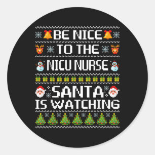 Be Nice To The Nicu Nurse Santa Is Watching Ugly S Classic Round Sticker