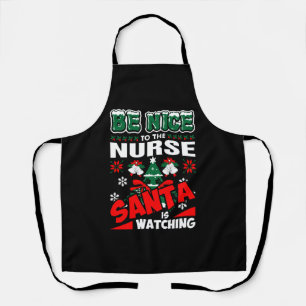 Be Nice To The Nurse Santa Is Watching Apron