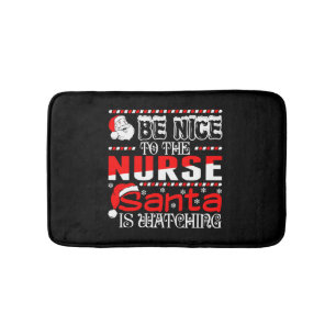 Be Nice To The Nurse Santa Is Watching Bath Mat