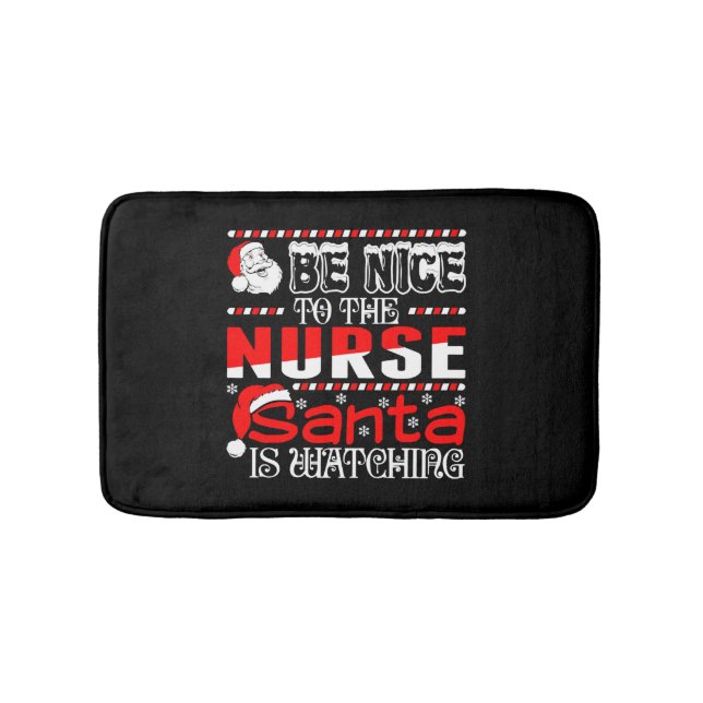 Be Nice To The Nurse Santa Is Watching   Bath Mat (Front)