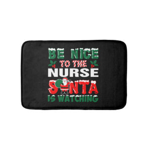 Be Nice To The Nurse Santa Is Watching    Bath Mat