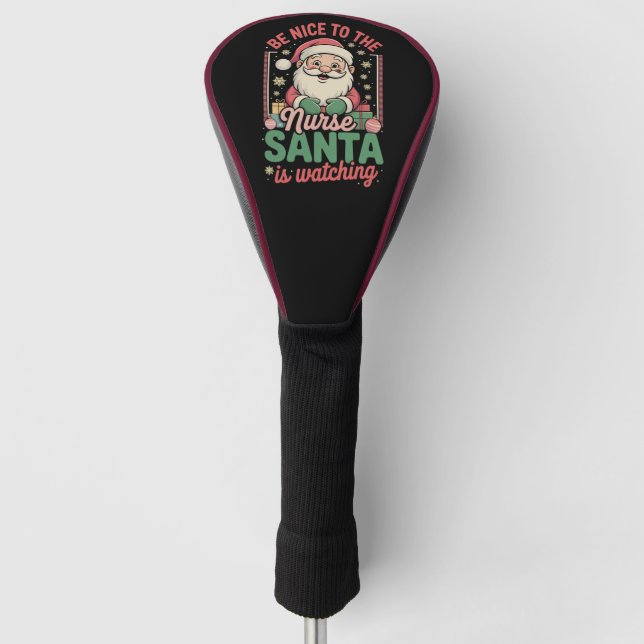 Be Nice To The Nurse Santa Is Watching Christmas Golf Head Cover (Front)
