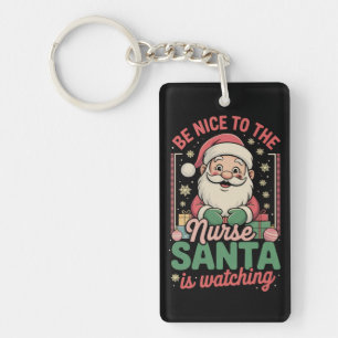 Be Nice To The Nurse Santa Is Watching Christmas Key Ring