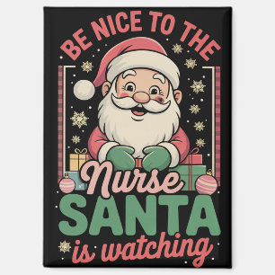 Be Nice To The Nurse Santa Is Watching Christmas Magnet