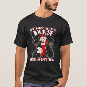 Be Nice To The Nurse Santa Is Watching Christmas N T-Shirt