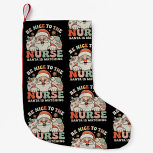 Be Nice To The Nurse Santa Is Watching Christmas Small Christmas Stocking
