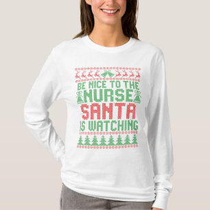 Be Nice To The Nurse Santa IS Watching Christmas T-Shirt