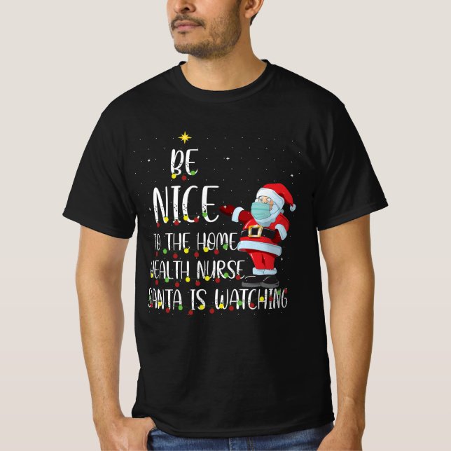 Be Nice To The Nurse Santa Is Watching Christmas T-Shirt (Front)