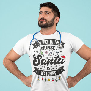 Be nice to the nurse Santa is watching Christmas T-Shirt