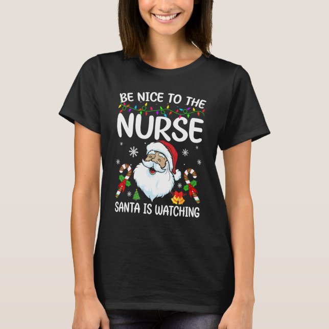Be Nice To The Nurse Santa Is Watching Christmas T-Shirt (Front)