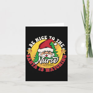 Be Nice To The Nurse Santa Is Watching Chrristmas Card