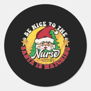 Be Nice To The Nurse Santa Is Watching Chrristmas Classic Round Sticker