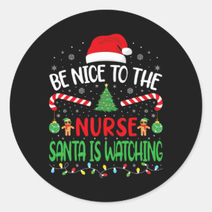 Be Nice To The Nurse Santa Is Watching Family Joke Classic Round Sticker