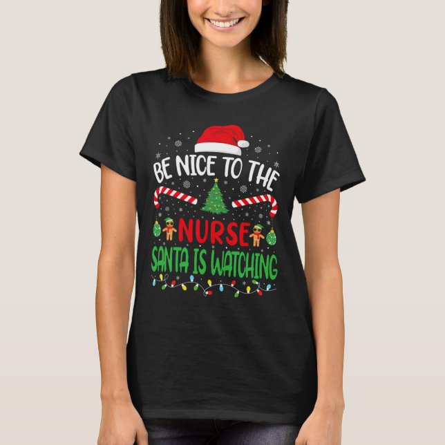 Be Nice To The Nurse Santa is Watching family Joke T-Shirt (Front)