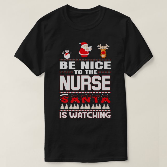 Be Nice To The Nurse Santa Is Watching Funny Chris T-Shirt (Design Front)
