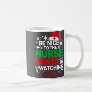 Be Nice To The Nurse Santa Is Watching Funny Nurse Coffee Mug