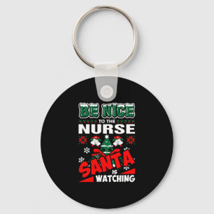 Be Nice To The Nurse Santa Is Watching Key Ring