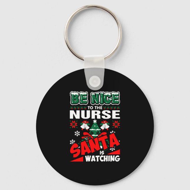 Be Nice To The Nurse Santa Is Watching Key Ring (Front)