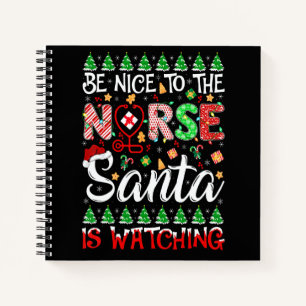 Be Nice To The Nurse Santa Is Watching Nurse Chris Notebook