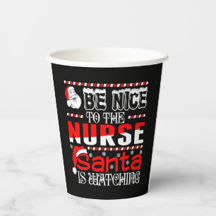 Be Nice To The Nurse Santa Is Watching Paper Cups