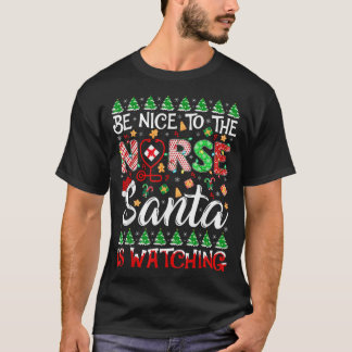 Be Nice To The Nurse Santa Is Watching Santa Nurse T-Shirt